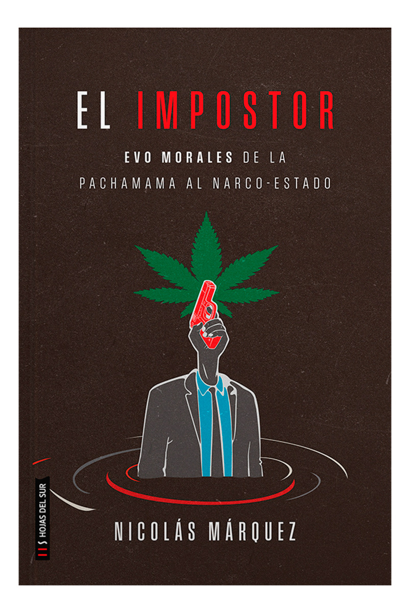 El Impostor: Evo Morales De La Pachamama Al Narco-estado, De Nicolás Márquez. Editorial Hojas Del Sur, Tapa Blanda, Edición 1ra Edición En Español, 2024