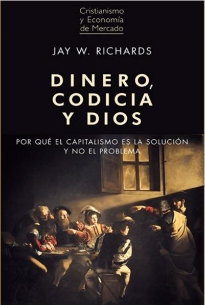 Libro Dinero, Codicia Y Dios - Jay Richards, De Richards, Jay. Editorial Union, Tapa Blanda En Español, 2016