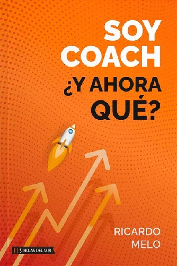 Soy Coach - Y Ahora Que? - Ricardo Melo: ¿y Ahora Qué?, De Melo, Ricardo., Vol. 1. Editorial Hojas Del Sur, Tapa Blanda En Español