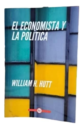 El Economista Y La Politica - William Hutt, De Hutt, William., Vol. 1. Editorial Innisfree, Tapa Blanda En Español