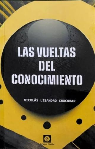 Las Vueltas Del Conocimiento - Nicolas Lisandro Chocobar, De Chocobar, Nicolas Lisandro. Editorial Grupo Union En Español