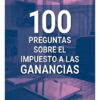 100 Preguntas Sobre El Impuesto A Las Ganancias