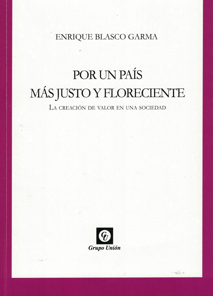 Por Un Pais Mas Justo Y Floreciente: La Creación De Valor En Una Sociedad, De Blasco Garma, Enrique., Vol. 1. Editorial Grupo Union, Tapa Blanda En Español