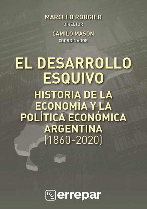El Desarrollo Esquivo - Historia De La Economía Y Lala Politica Económica Argentina (1860-2020), De Marcelo Rougier - Camilo Mason. Biblioteca Contable Editorial Errepar, Edición 1 En Español, 2025