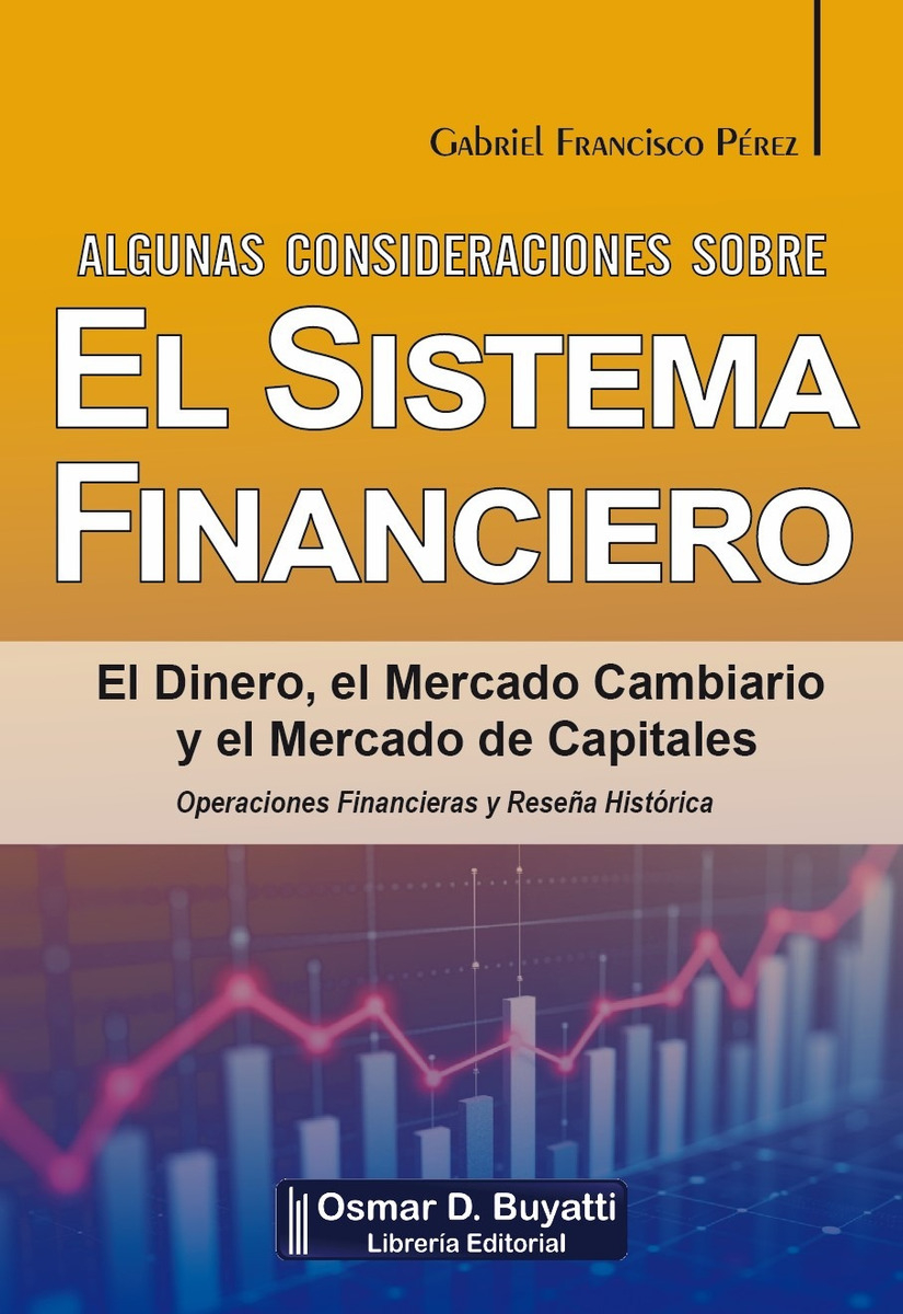 El Sistema Financiero, De Gabriel Francisco Perez. Editorial Buyatti, Tapa Blanda, Edición 1 En Español, 2025