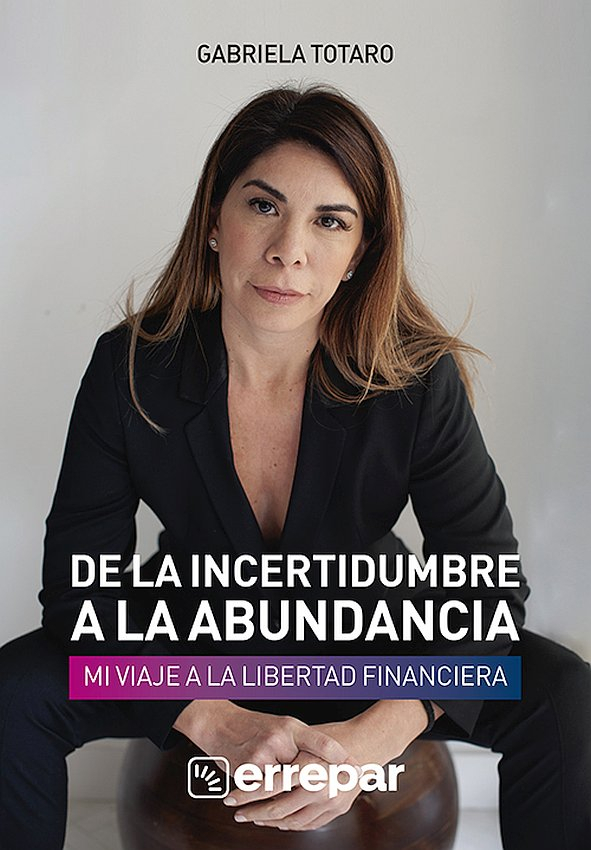 De La Incertidumbre A La Abundancia: Mi Viaje A La Libertad Financiera, De Gabriela Totaro. Editorial Errepar, Tapa Blanda En Español, 2025