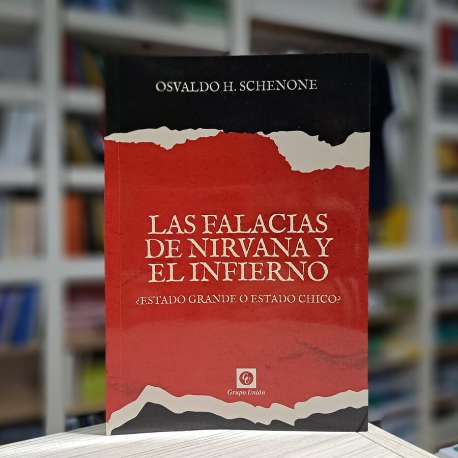 Las Falacias De Nirvana Y El Infierno: ¿estado Grande O Estado Chico?, De Osvaldo H. Schenone. Editorial Grupo Unión, Tapa Blanda En Español, 2025