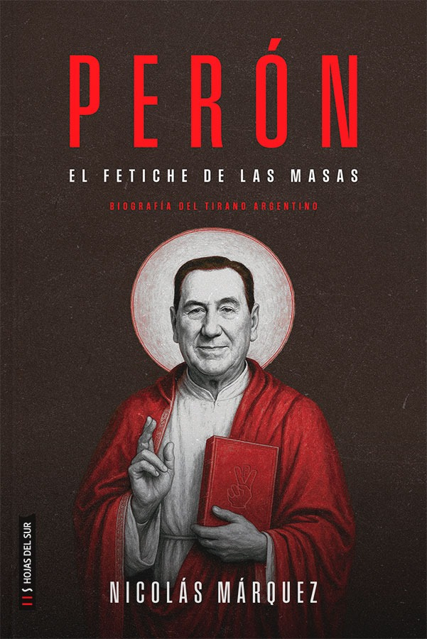 Peron El Fetiche De Las Masas Nicolas Marquez