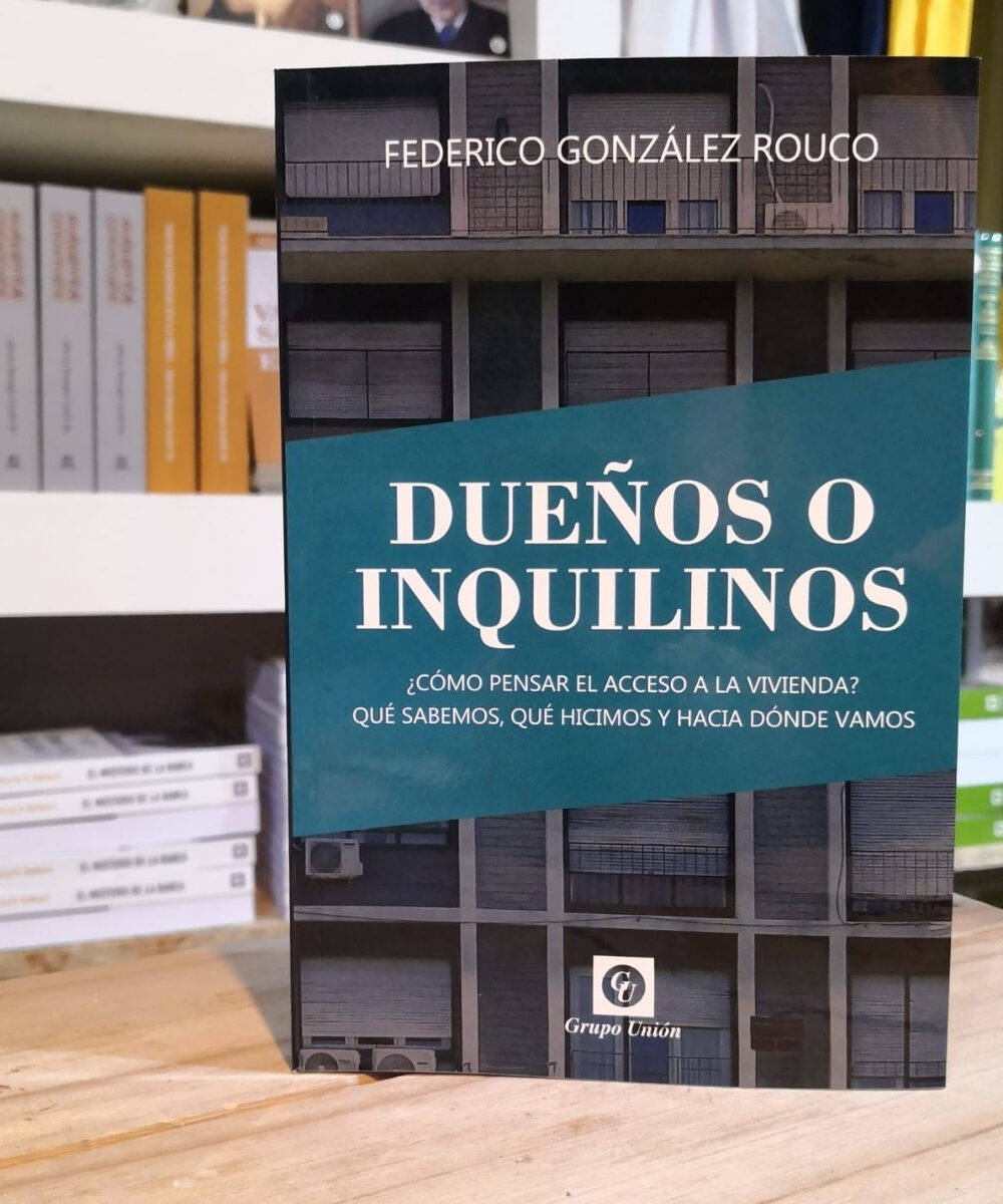 Dueños O Inquilinos?: ¿cómo Pensar El Acceso A La Vivienda? Qué Sabemos, Qué Hicimos Y Hacia Dónde Vamos, De Federico González Rouco. Editorial Grupo Unión, Tapa Blanda En Español
