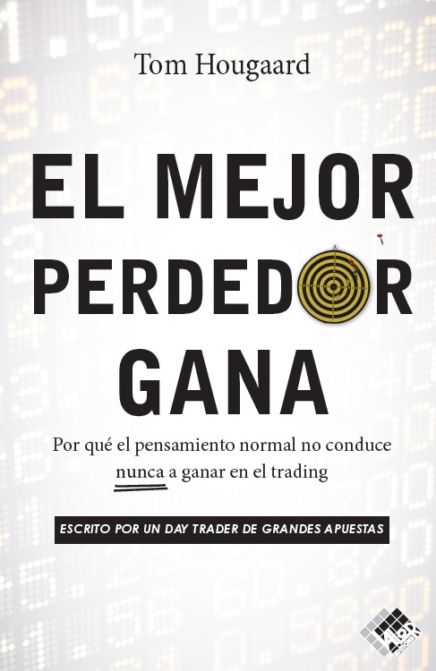 El Mejor Perdedor Gana: Por Qué El Pensamiento Normal No Conduce Nunca A Ganar En El Trading, De Hougaard, Tom. 0, Vol. 0. Editorial Valor Editions De España, Tapa Blanda, Edición 1 En Español, 2025