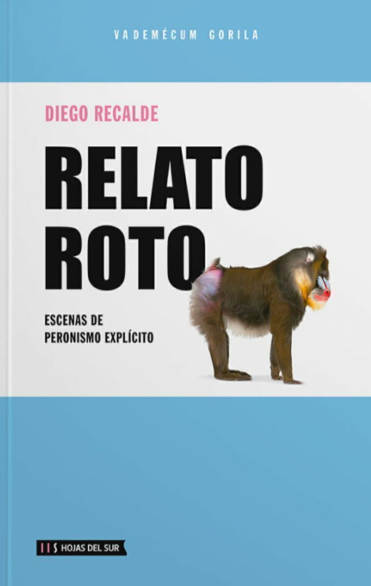 Relato Roto: Escenas De Peronismo Explícito, De Diego Recalde., Vol. 1. Editorial Hojas Del Sur, Tapa Blanda En Español, 2025