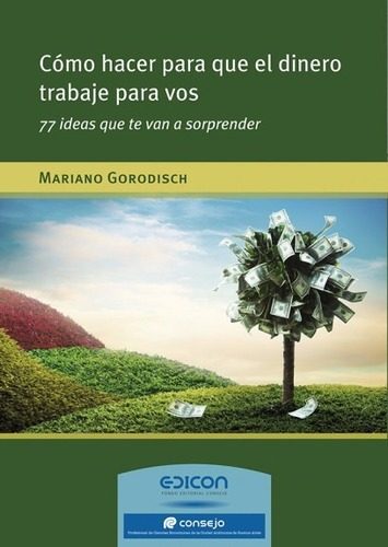 Como Hacer Para Que El Dinero Trabaje Para Vos M Gorodisch