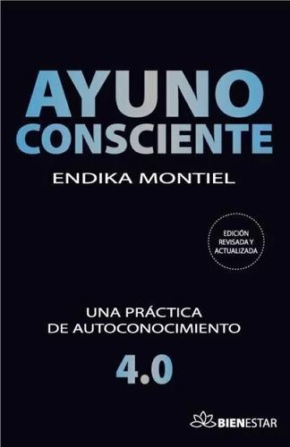Ayuno Consciente Una Practica De Autoconocimiento 4.0 De Endika Montiel Vol. 1. Editorial Valletta Edición Revisada Y Actualizada En Español