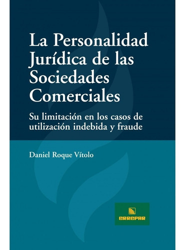 La Personalidad Jurídica De Las Sociedades Comerciales, De Daniel Roque Vítolo., Vol. 1. Editorial Errepar, Tapa Blanda En Español, 2010