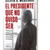 Libro El Presidente Que No Quiso Ser De Silvia Mercado